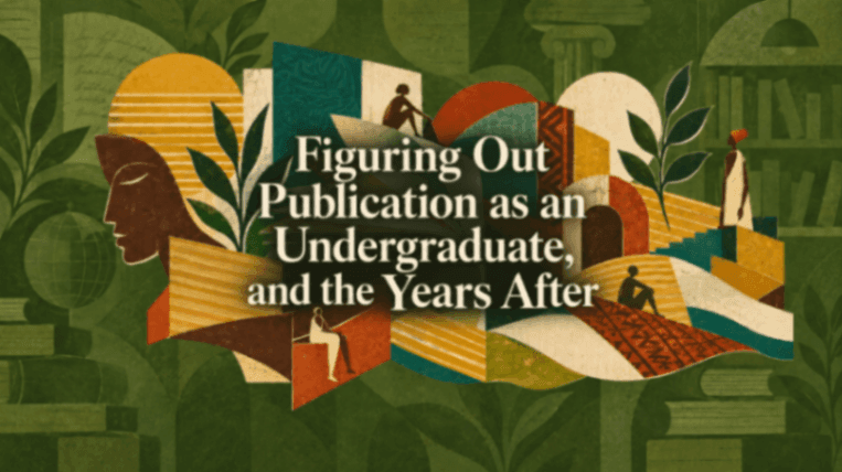 Figuring Out Publication as an Undergraduate, and the Years After